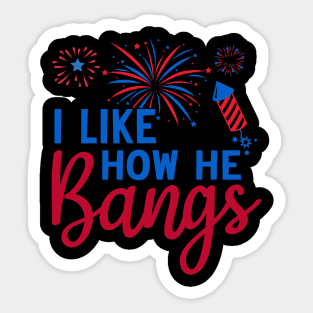 I Like How He Bangs Funny Fireworks 4th of July Patriotic Design Sticker